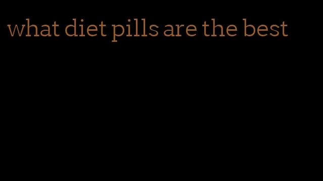 what diet pills are the best