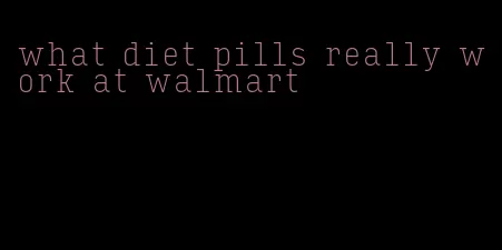 what diet pills really work at walmart