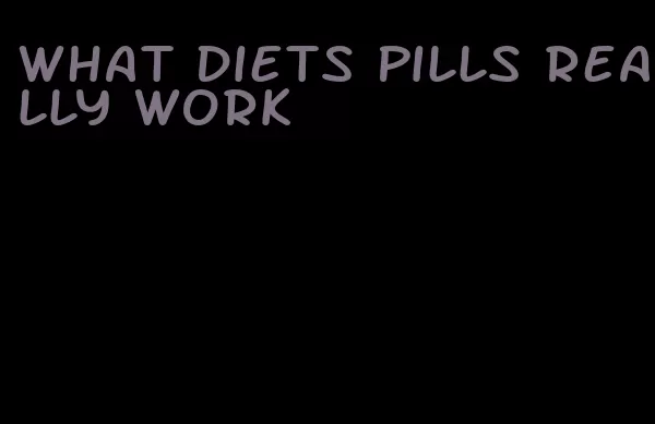 what diets pills really work