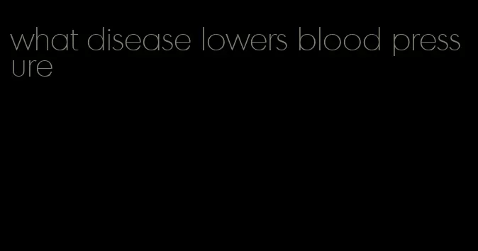 what disease lowers blood pressure