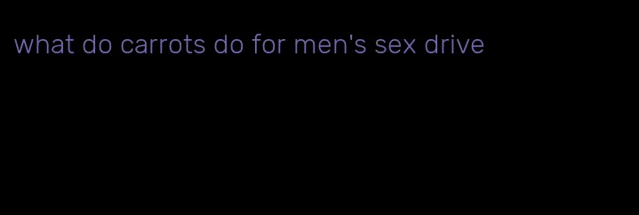 what do carrots do for men's sex drive