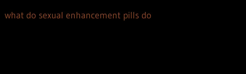 what do sexual enhancement pills do