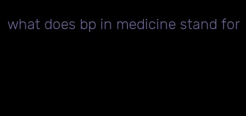 what does bp in medicine stand for