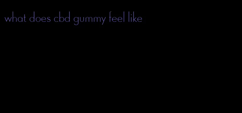 what does cbd gummy feel like