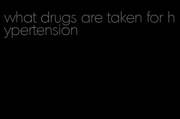 what drugs are taken for hypertension