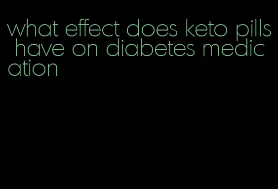 what effect does keto pills have on diabetes medication