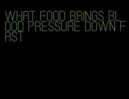 what food brings blood pressure down fast