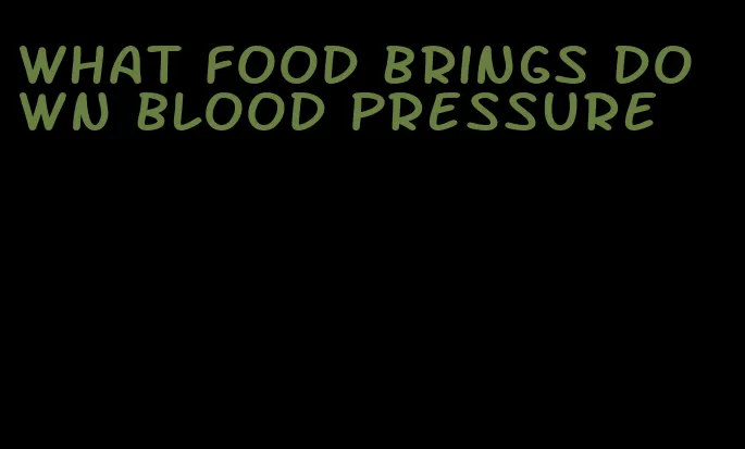 what food brings down blood pressure