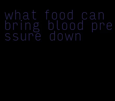 what food can bring blood pressure down