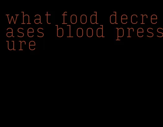 what food decreases blood pressure