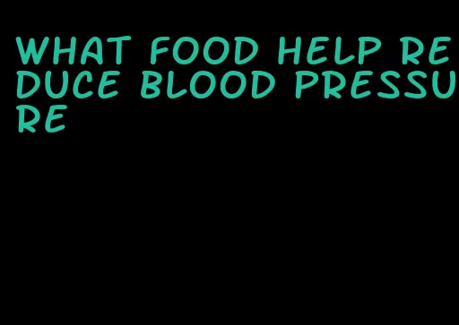 what food help reduce blood pressure