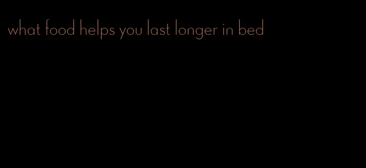 what food helps you last longer in bed