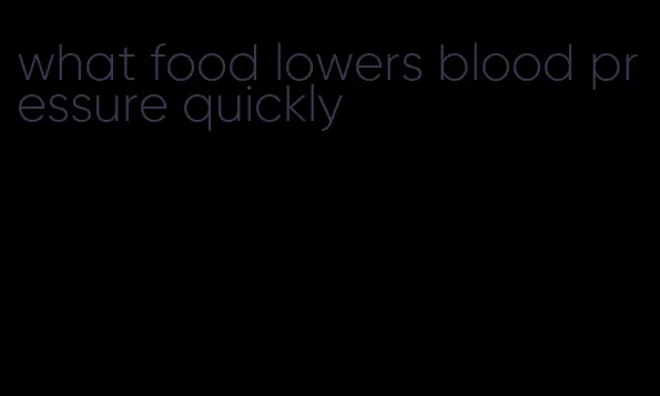what food lowers blood pressure quickly
