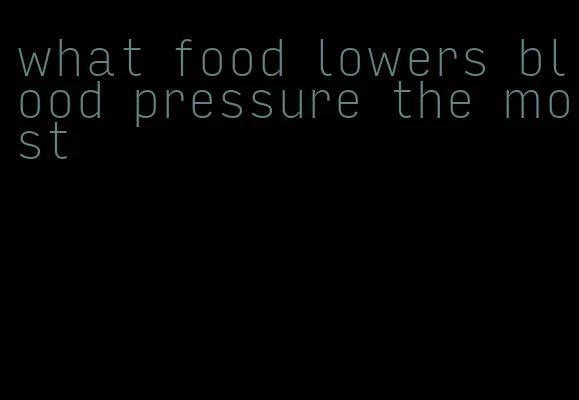 what food lowers blood pressure the most