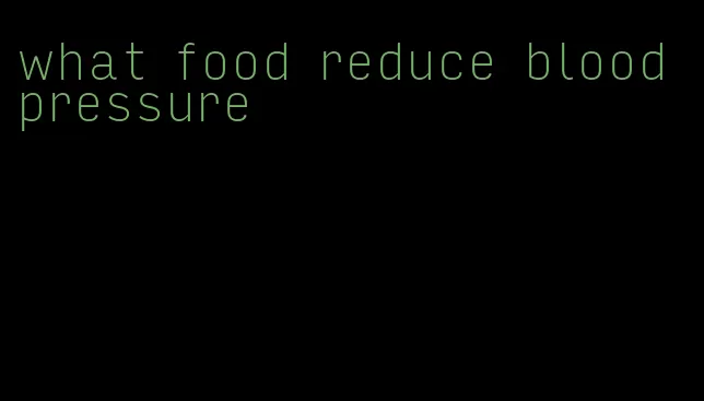 what food reduce blood pressure
