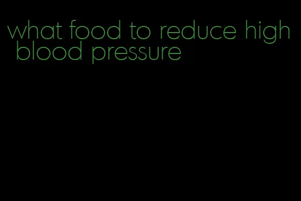 what food to reduce high blood pressure