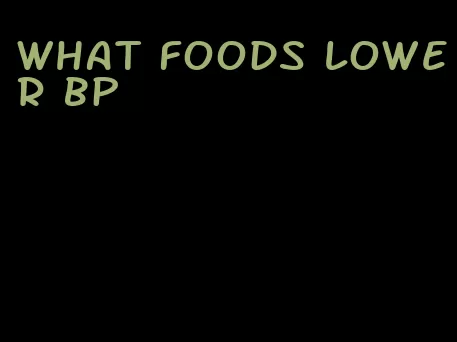 what foods lower bp