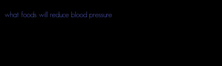 what foods will reduce blood pressure