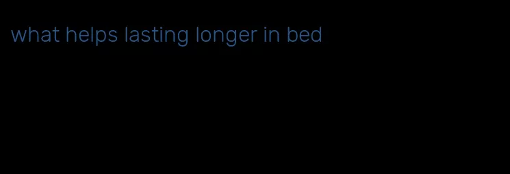 what helps lasting longer in bed
