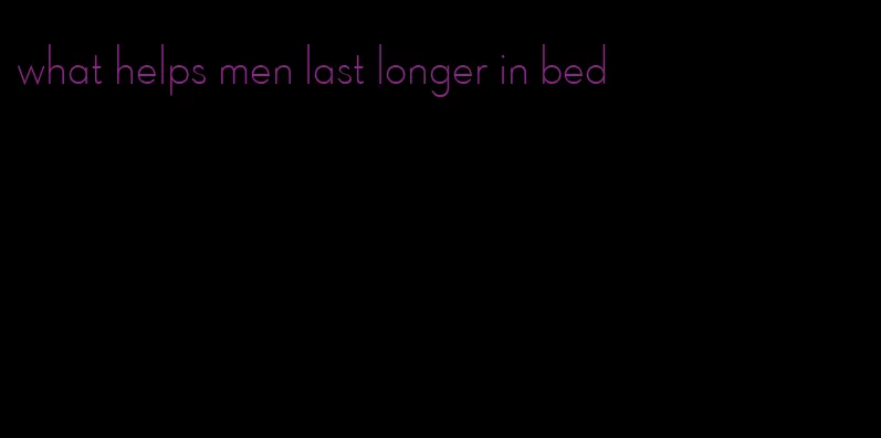 what helps men last longer in bed