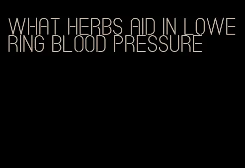what herbs aid in lowering blood pressure