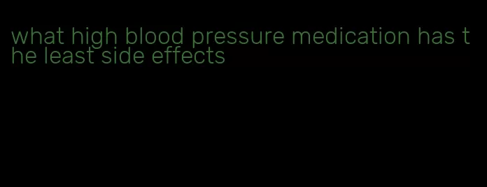 what high blood pressure medication has the least side effects