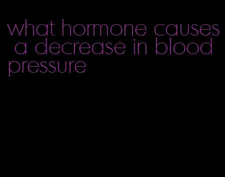 what hormone causes a decrease in blood pressure