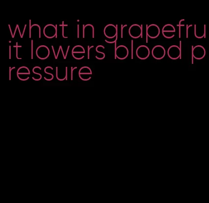 what in grapefruit lowers blood pressure