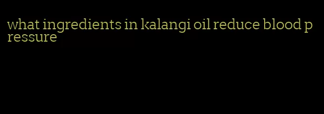 what ingredients in kalangi oil reduce blood pressure