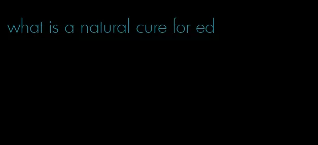 what is a natural cure for ed