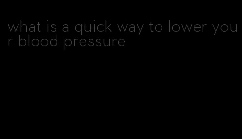 what is a quick way to lower your blood pressure