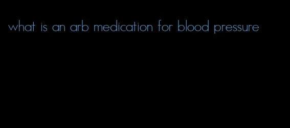 what is an arb medication for blood pressure