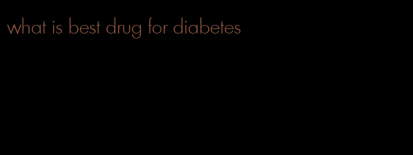 what is best drug for diabetes