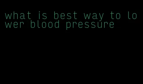 what is best way to lower blood pressure