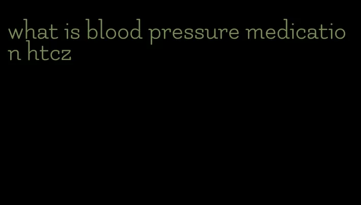 what is blood pressure medication htcz