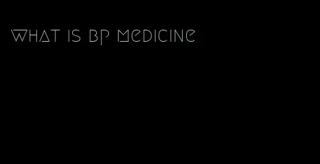 what is bp medicine