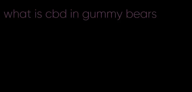 what is cbd in gummy bears