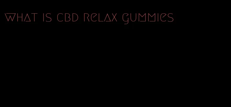 what is cbd relax gummies