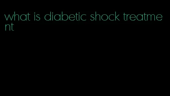 what is diabetic shock treatment