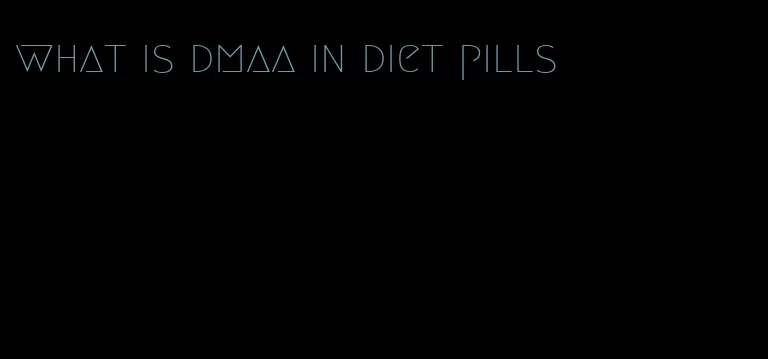 what is dmaa in diet pills