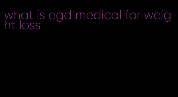 what is egd medical for weight loss