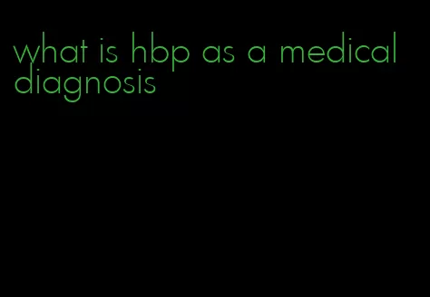 what is hbp as a medical diagnosis