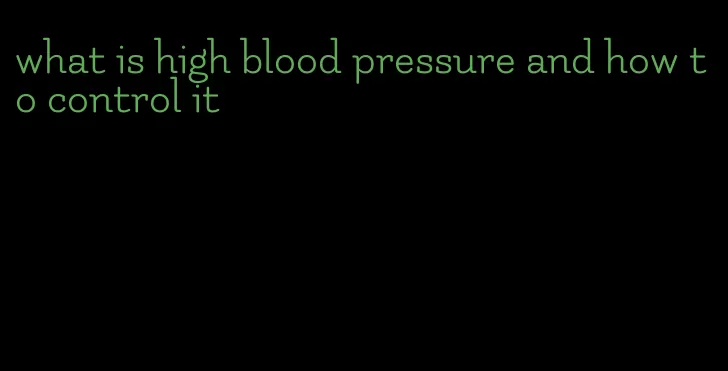 what is high blood pressure and how to control it