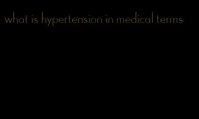what is hypertension in medical terms