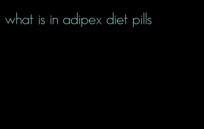 what is in adipex diet pills