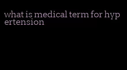 what is medical term for hypertension