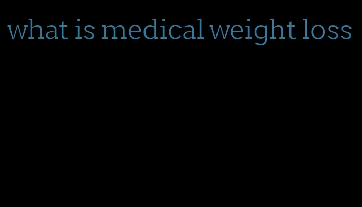 what is medical weight loss