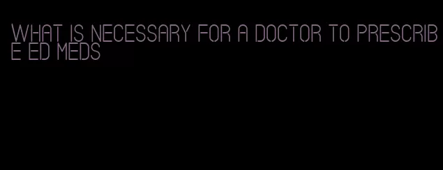 what is necessary for a doctor to prescribe ed meds