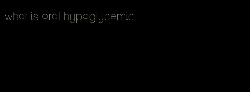 what is oral hypoglycemic
