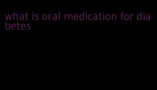 what is oral medication for diabetes